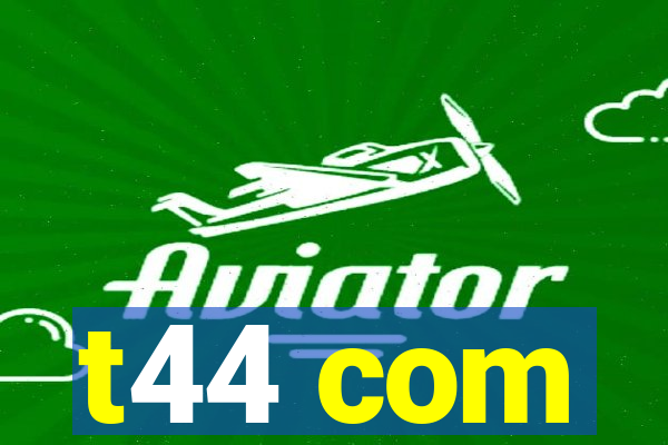t44 com